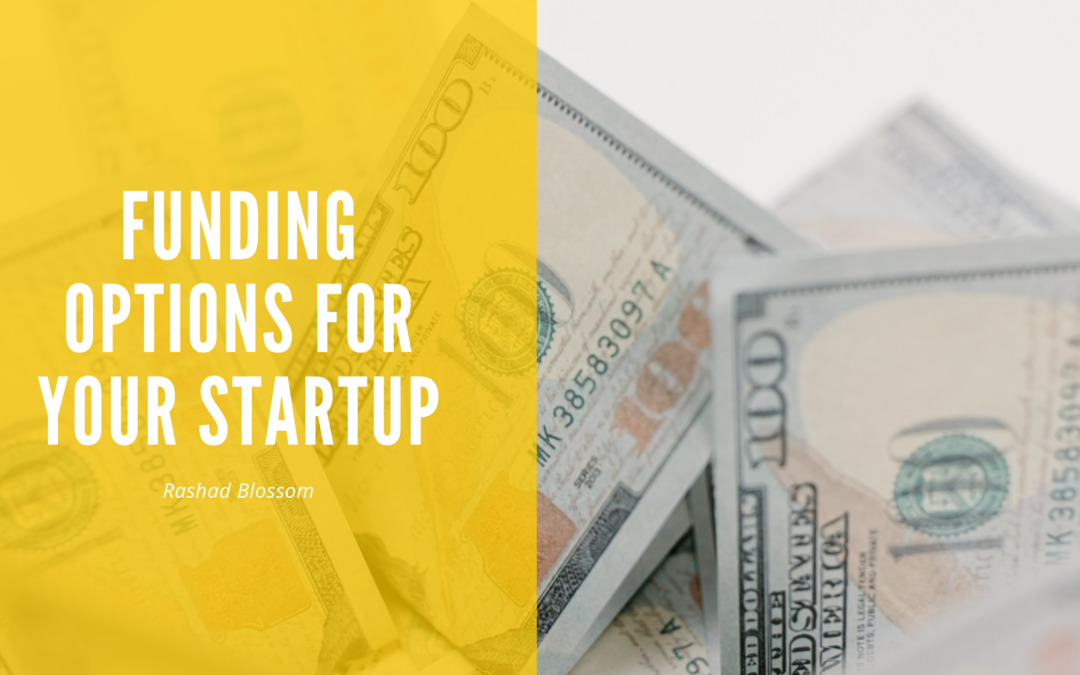 Funding Options For Your Startup Rashad Blossom