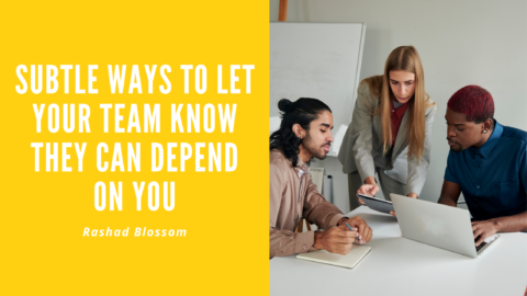 Subtle Ways to Let Your Team Know They Can Depend On You | Rashad ...