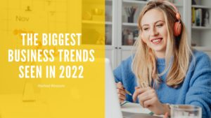The Biggest Business Trends Seen in 2022