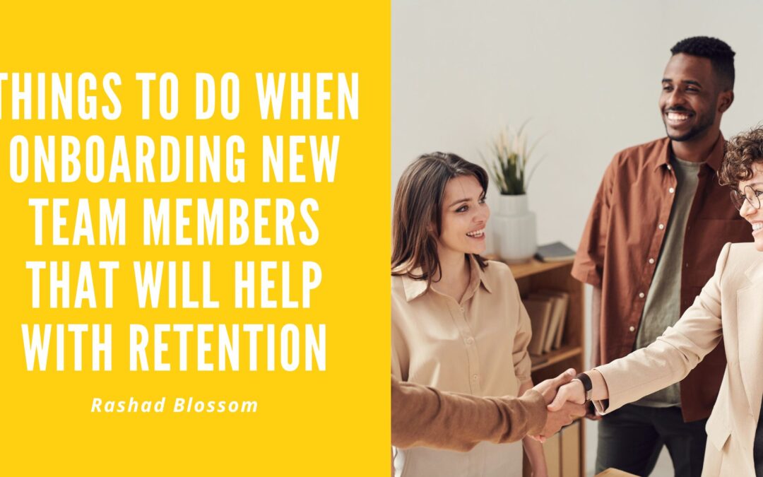 Things to Do When Onboarding New Team Members That Will Help With Retention