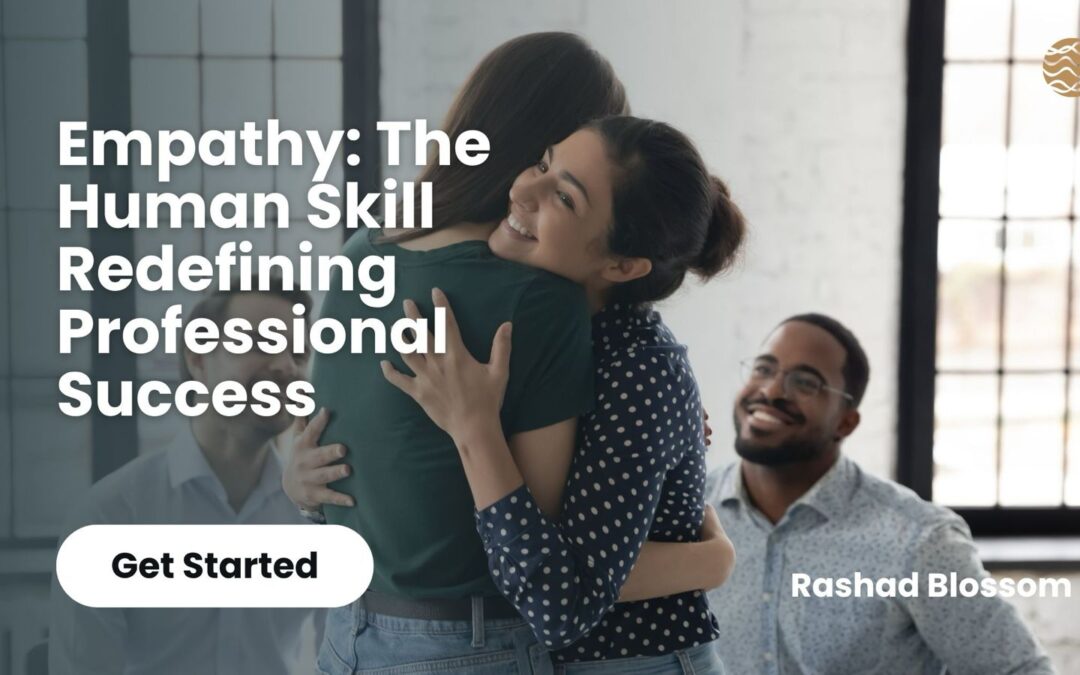 Empathy: The Human Skill Redefining Professional Success